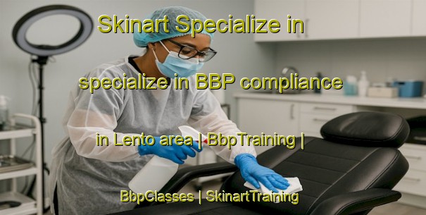 Skinart Specialize in specialize in BBP compliance in Lento area | BbpTraining | BbpClasses | SkinartTraining-France